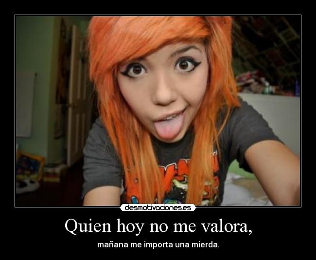 Quien hoy no me valora, -