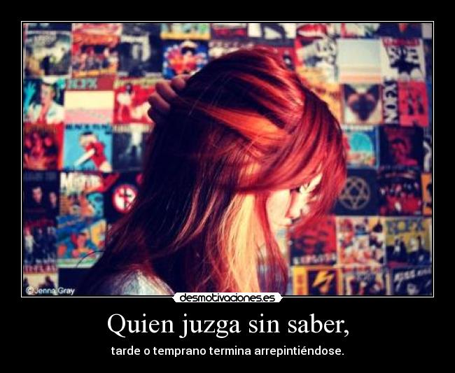 Quien juzga sin saber, -