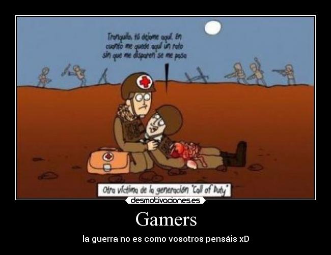 Gamers - la guerra no es como vosotros pensáis xD