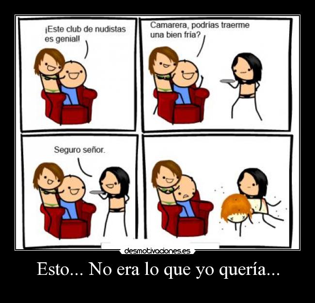 Esto... No era lo que yo quería... -
