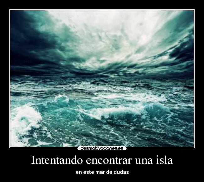 Intentando encontrar una isla - en este mar de dudas