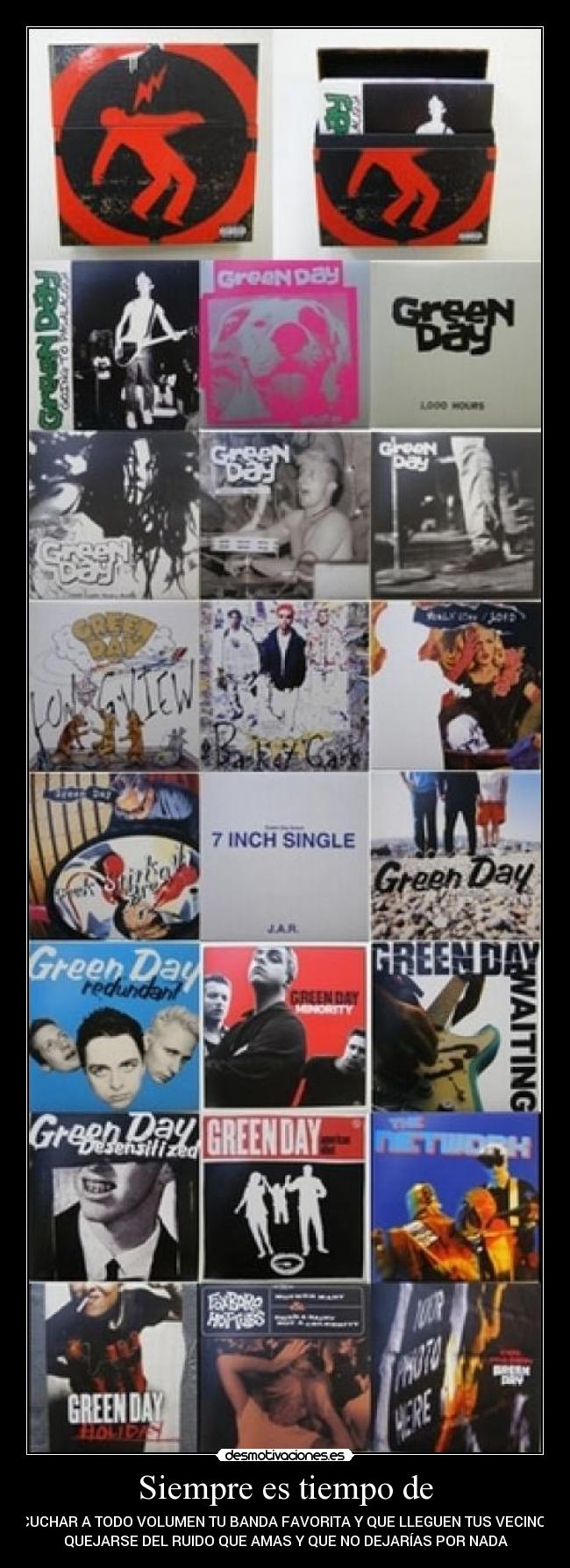 Siempre es tiempo de - ESCUCHAR A TODO VOLUMEN TU BANDA FAVORITA Y QUE LLEGUEN TUS VECINOS A
QUEJARSE DEL RUIDO QUE AMAS Y QUE NO DEJARÍAS POR NADA