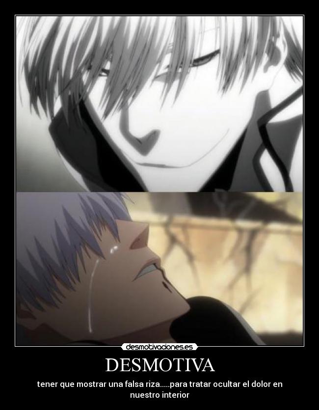 DESMOTIVA - tener que mostrar una falsa riza.....para tratar ocultar el dolor en nuestro interior