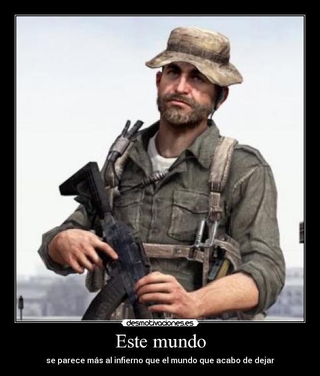 Este mundo - se parece más al infierno que el mundo que acabo de dejar