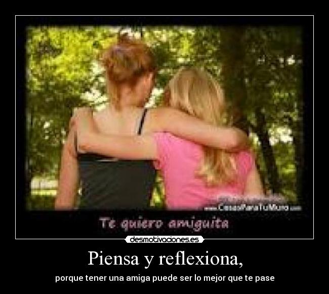 Piensa y reflexiona, -