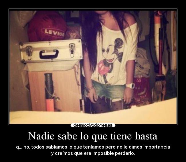 Nadie sabe lo que tiene hasta -