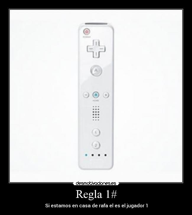 Regla 1# - Si estamos en casa de rafa el es el jugador 1