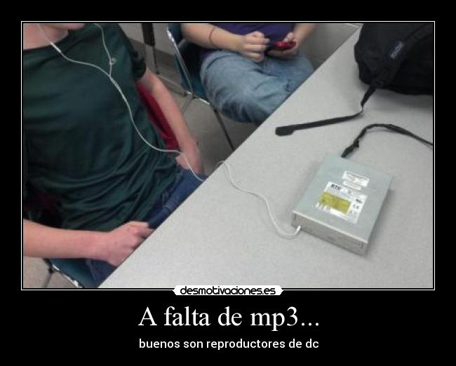 A falta de mp3... - buenos son reproductores de dc