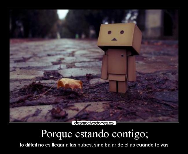 Porque estando contigo; -