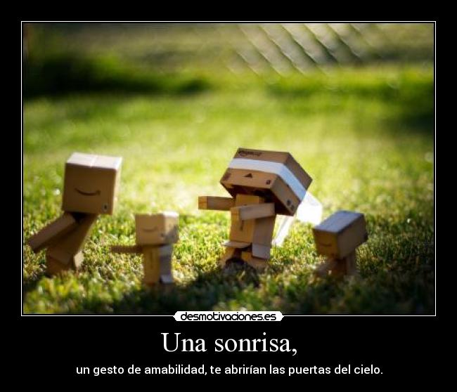 Una sonrisa, -