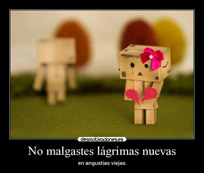 No malgastes lágrimas nuevas -