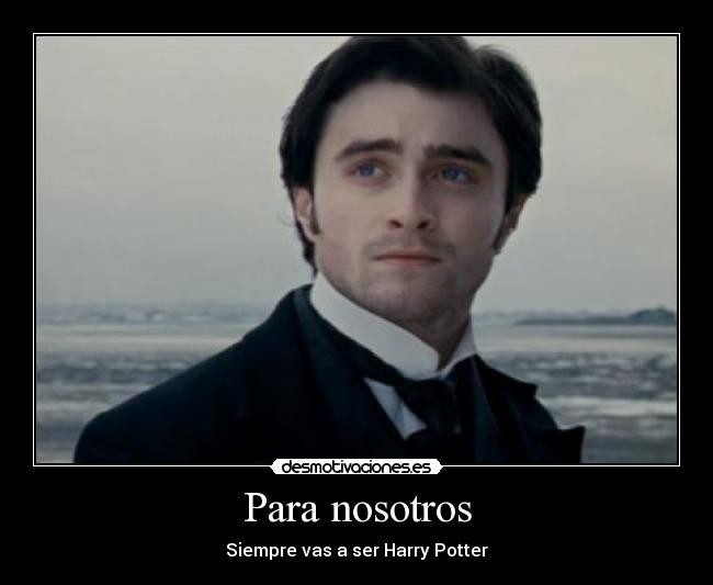 Para nosotros - Siempre vas a ser Harry Potter