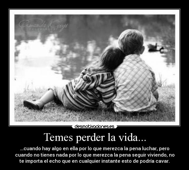 Temes perder la vida... -