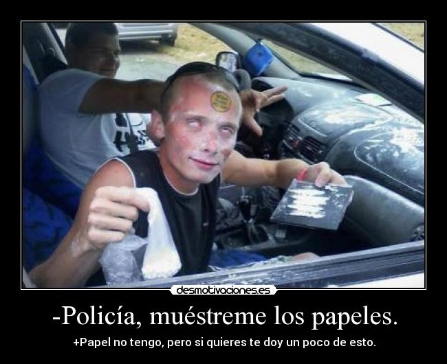 -Policía, muéstreme los papeles. - 