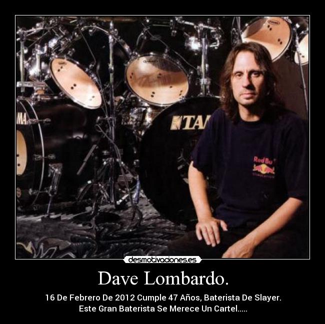 Dave Lombardo. -