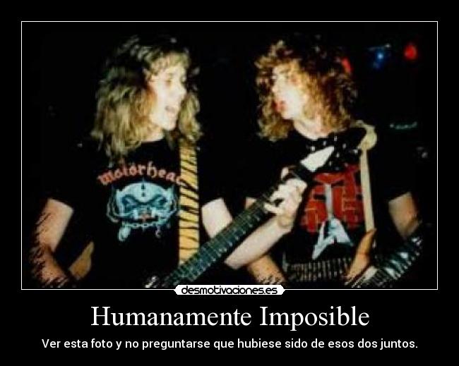 Humanamente Imposible - Ver esta foto y no preguntarse que hubiese sido de esos dos juntos.