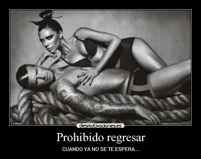 Prohibido regresar - CUANDO YA NO SE TE ESPERA....