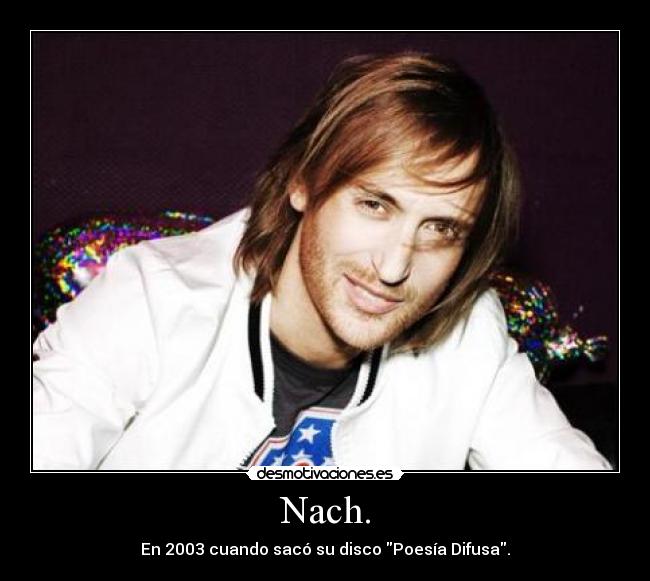 Nach. - En 2003 cuando sacó su disco Poesía Difusa.