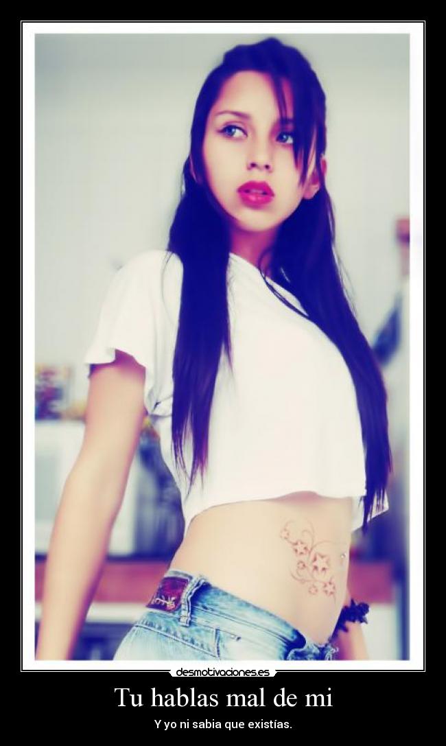 Tu hablas mal de mi -