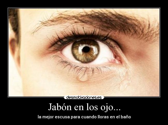 Jabón en los ojo... -