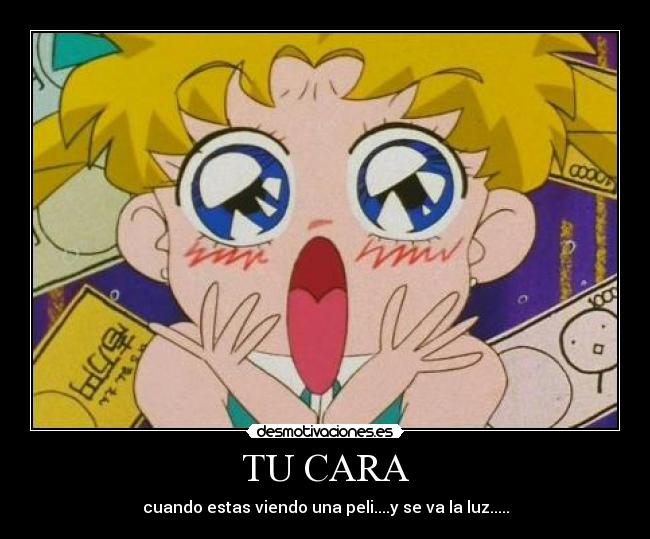 TU CARA - cuando estas viendo una peli....y se va la luz.....