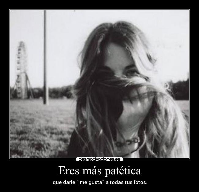 Eres más patética - 