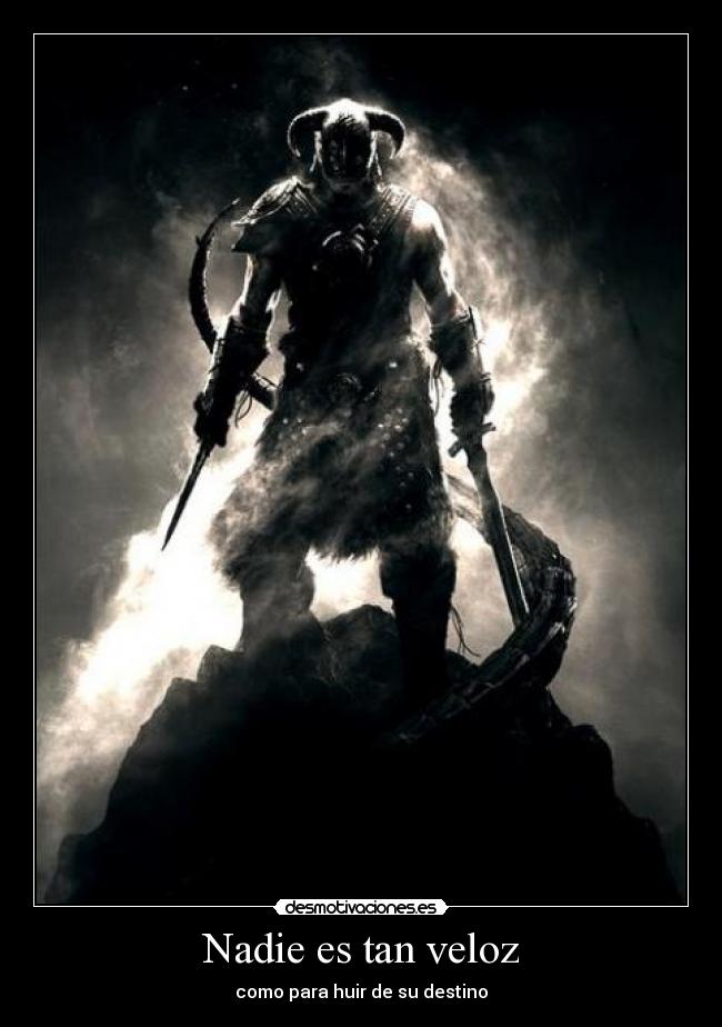 Nadie es tan veloz - como para huir de su destino