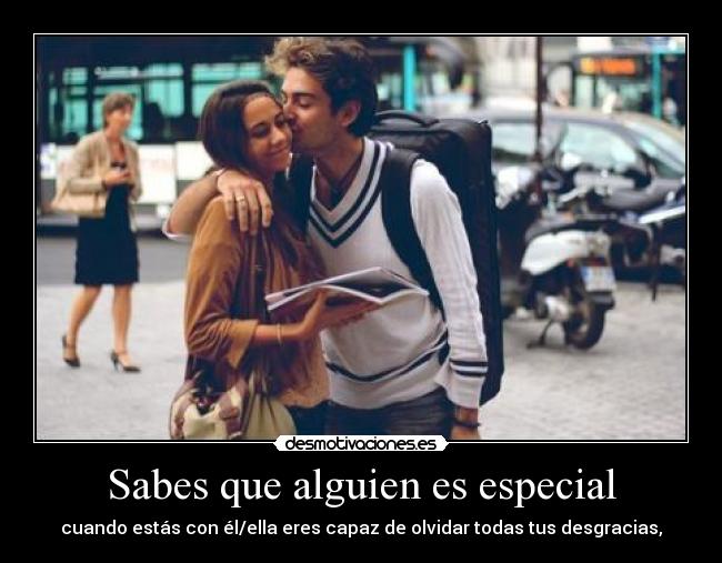 Sabes que alguien es especial -