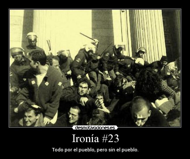 Ironía #23 - Todo por el pueblo, pero sin el pueblo.
