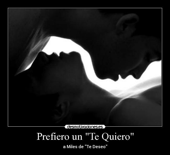Prefiero un Te Quiero - a Miles de Te Deseo