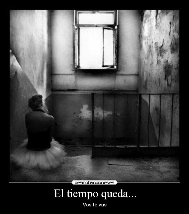 El tiempo queda... - Vos te vas