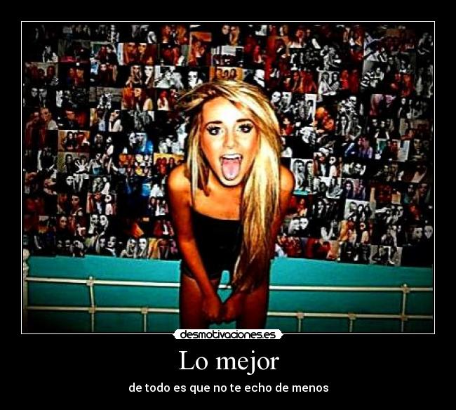 Lo mejor - de todo es que no te echo de menos