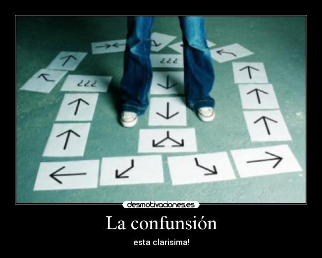 La confunsión - esta clarisima!