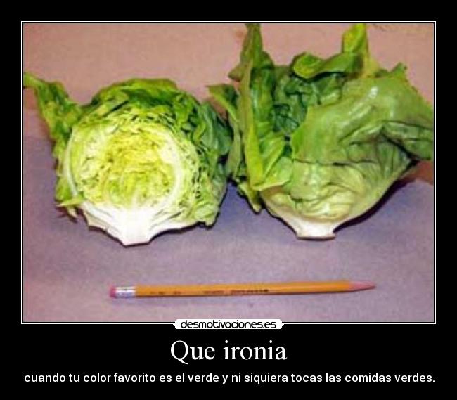 Que ironia - cuando tu color favorito es el verde y ni siquiera tocas las comidas verdes.