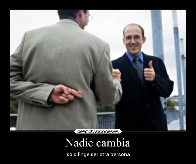 Nadie cambia - solo finge ser otra persona