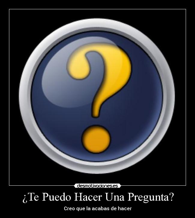 ¿Te Puedo Hacer Una Pregunta? - Creo que la acabas de hacer