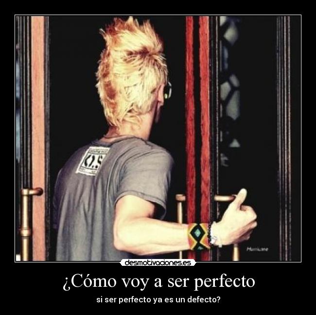 ¿Cómo voy a ser perfecto -