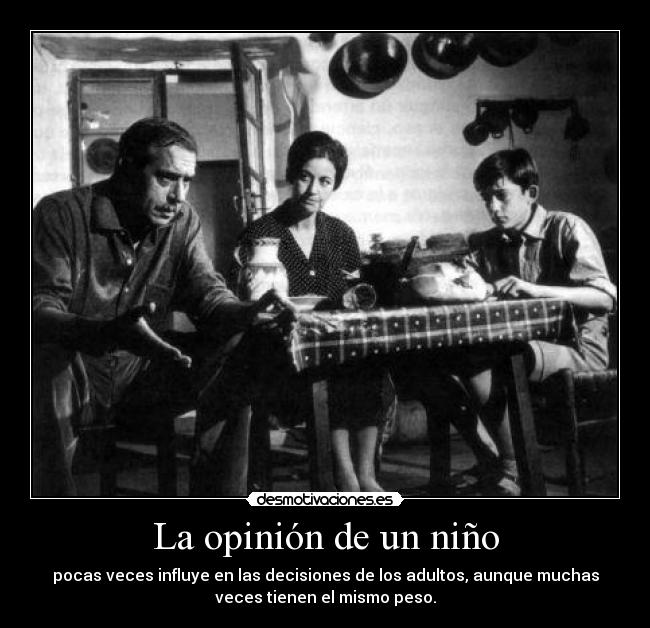 La opinión de un niño - pocas veces influye en las decisiones de los adultos, aunque muchas
veces tienen el mismo peso.