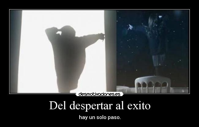 Del despertar al exito - hay un solo paso.