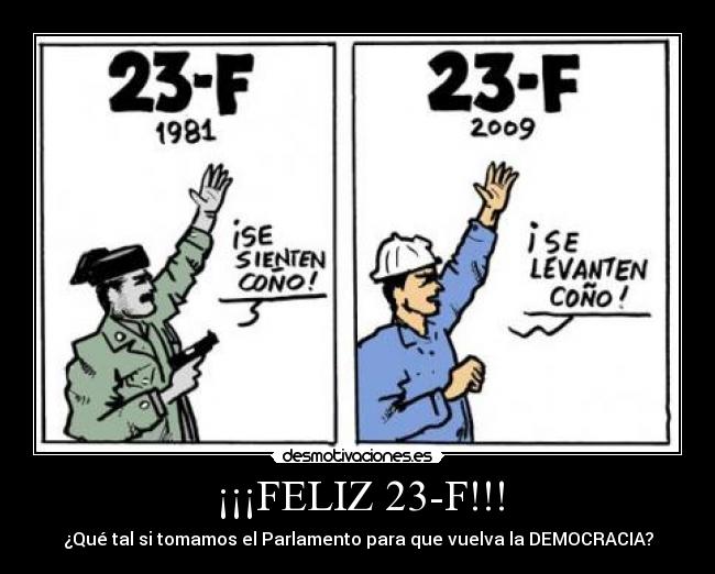 ¡¡¡FELIZ 23-F!!! - ¿Qué tal si tomamos el Parlamento para que vuelva la DEMOCRACIA?