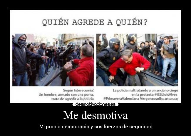 Me desmotiva - Mi propia democracia y sus fuerzas de seguridad