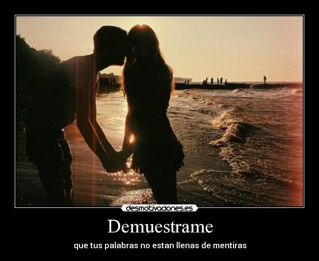 Demuestrame - que tus palabras no estan llenas de mentiras