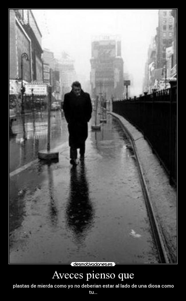 Aveces pienso que -