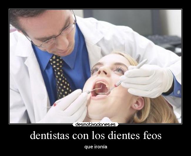 dentistas con los dientes feos - que ironía