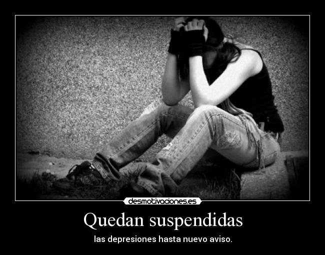 Quedan suspendidas - las depresiones hasta nuevo aviso.