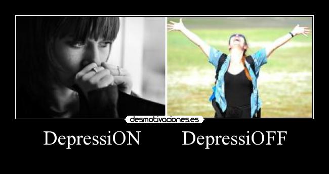 DepressiON DepressiOFF -