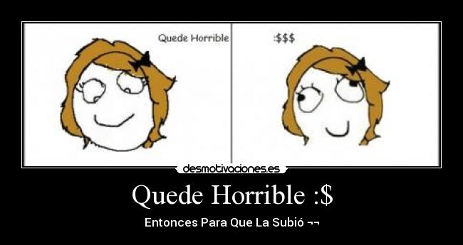 Quede Horrible :$ - 
