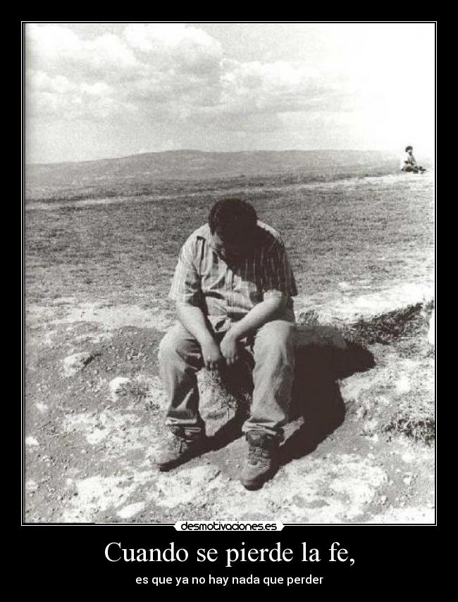 Cuando se pierde la fe, -