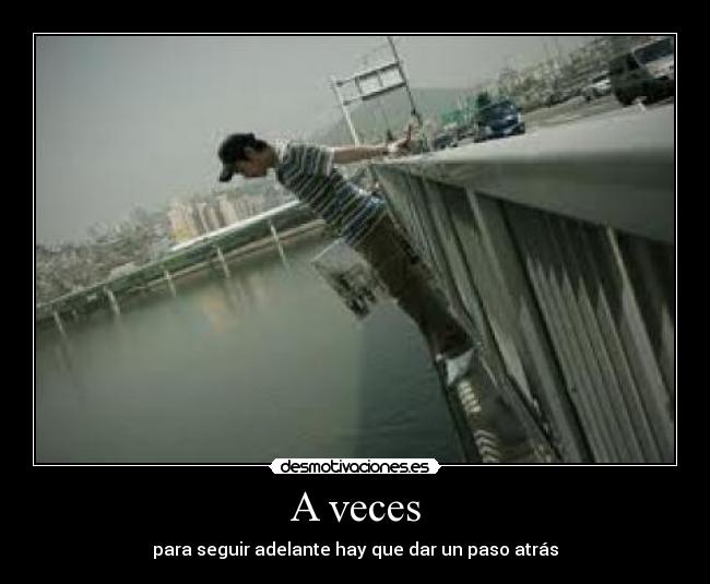 A veces - para seguir adelante hay que dar un paso atrás