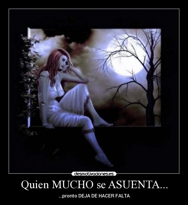 Quien MUCHO se ASUENTA... - 